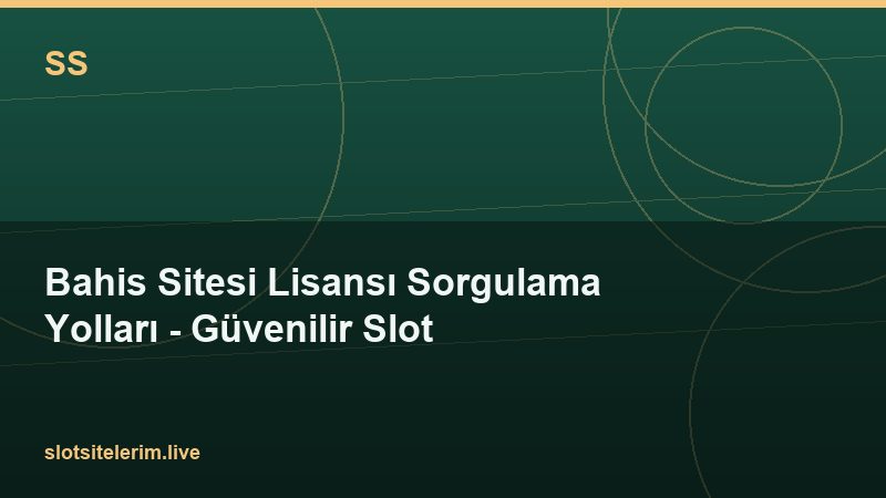 Bahis Sitesi Lisansı Sorgulama Yolları – Güvenilir Slot 2026