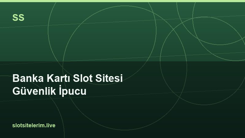 Banka Kartı Slot Sitesi Güvenlik İpucu 2026
