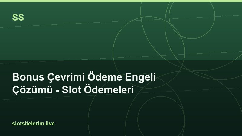 Bonus Çevrimi Ödeme Engeli Çözümü – Slot Ödemeleri 2026