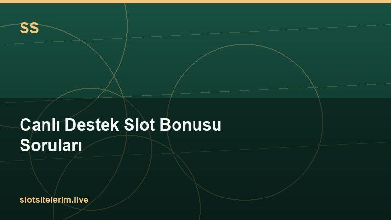 Canlı Destek Slot Bonusu Soruları 2026