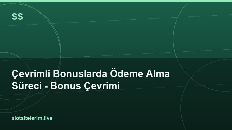 Çevrimli Bonuslarda Ödeme Alma Süreci – Bonus Çevrimi 2026