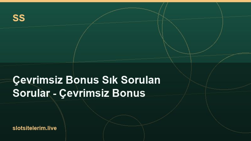 Çevrimsiz Bonus Sık Sorulan Sorular – Çevrimsiz Bonus 2026