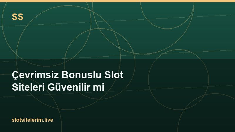 Çevrimsiz Bonuslu Slot Siteleri Güvenilir mi 2026
