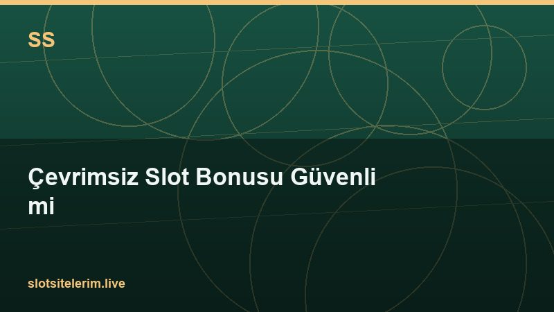 Çevrimsiz Slot Bonusu Güvenli mi 2026