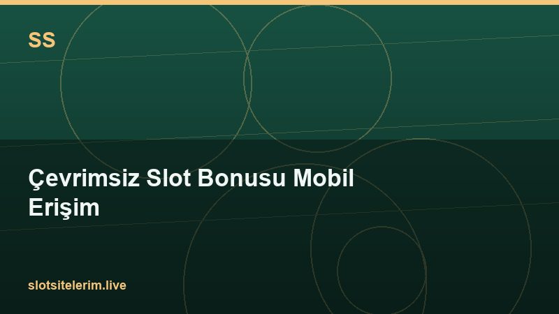 Çevrimsiz Slot Bonusu Mobil Erişim 2026