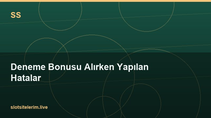 Deneme Bonusu Alırken Yapılan Hatalar 2026