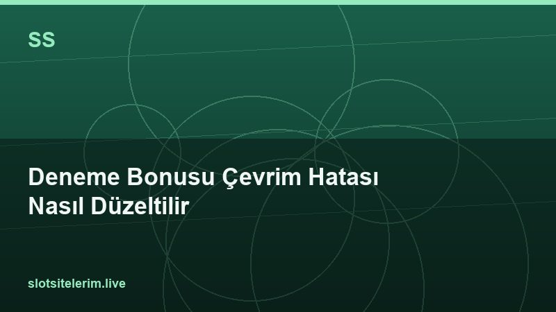 Deneme Bonusu Çevrim Hatası Nasıl Düzeltilir 2026
