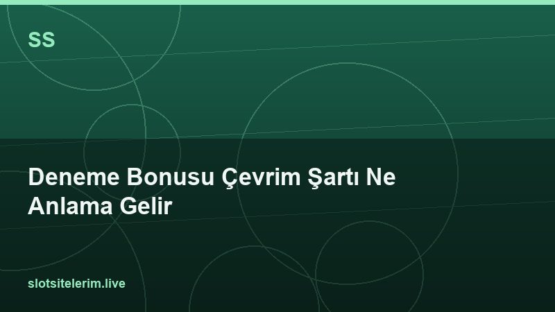 Deneme Bonusu Çevrim Şartı Ne Anlama Gelir 2026