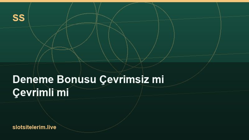 Deneme Bonusu Çevrimsiz mi Çevrimli mi 2026
