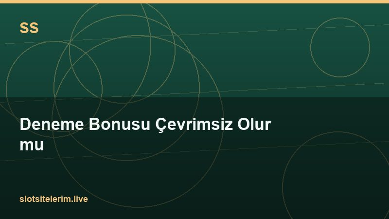 Deneme Bonusu Çevrimsiz Olur mu 2026