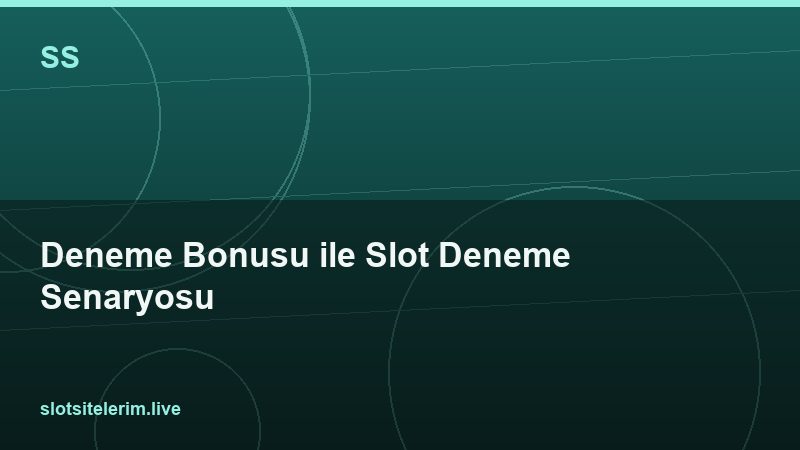 Deneme Bonusu ile Slot Deneme Senaryosu 2026