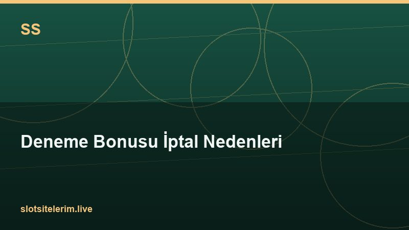 Deneme Bonusu İptal Nedenleri 2026
