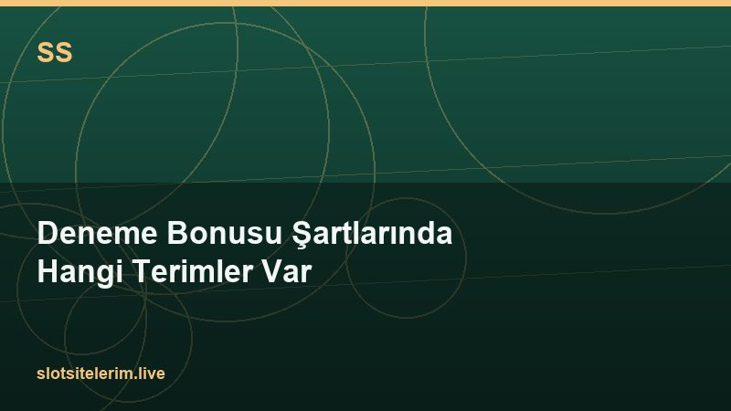 Deneme Bonusu Şartlarında Hangi Terimler Var 2026