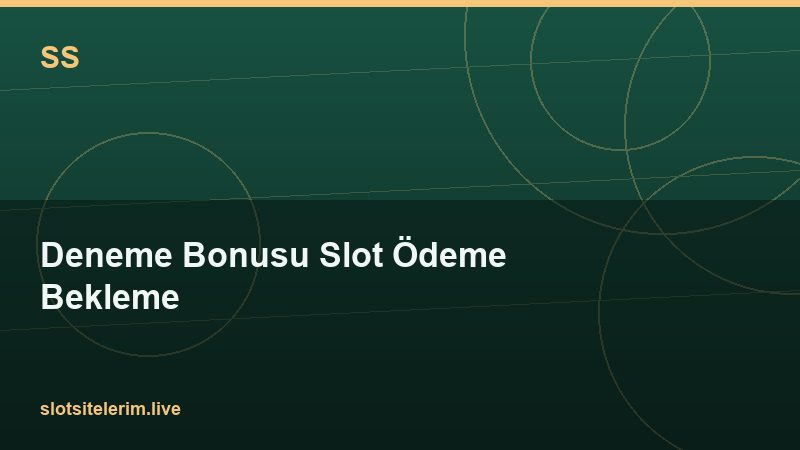 Deneme Bonusu Slot Ödeme Bekleme 2026
