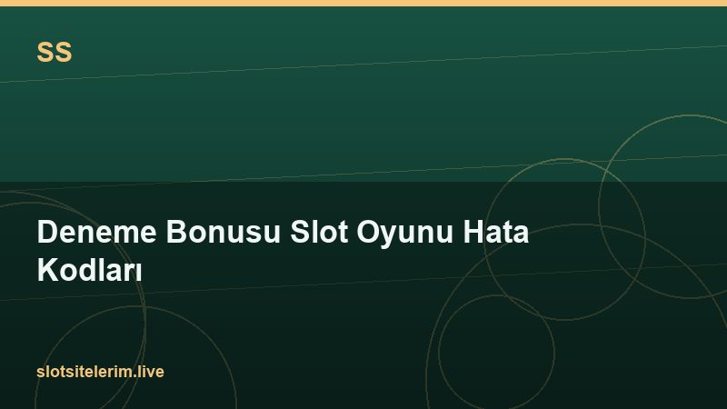Deneme Bonusu Slot Oyunu Hata Kodları 2026