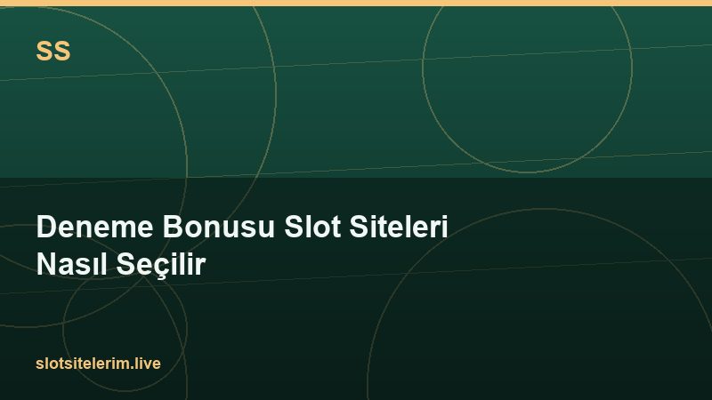 Deneme Bonusu Slot Siteleri Nasıl Seçilir 2026