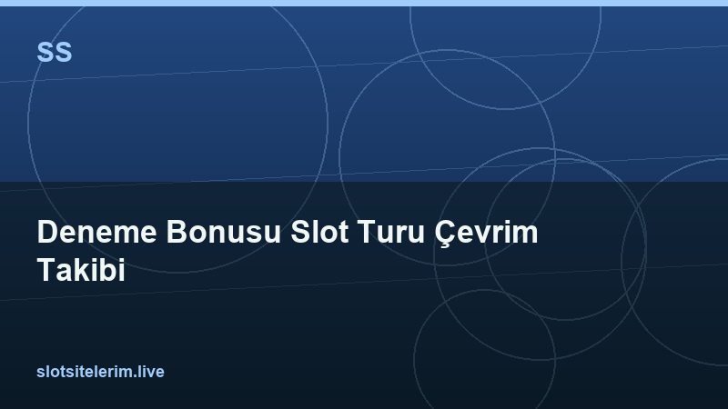 Deneme Bonusu Slot Turu Çevrim Takibi 2026
