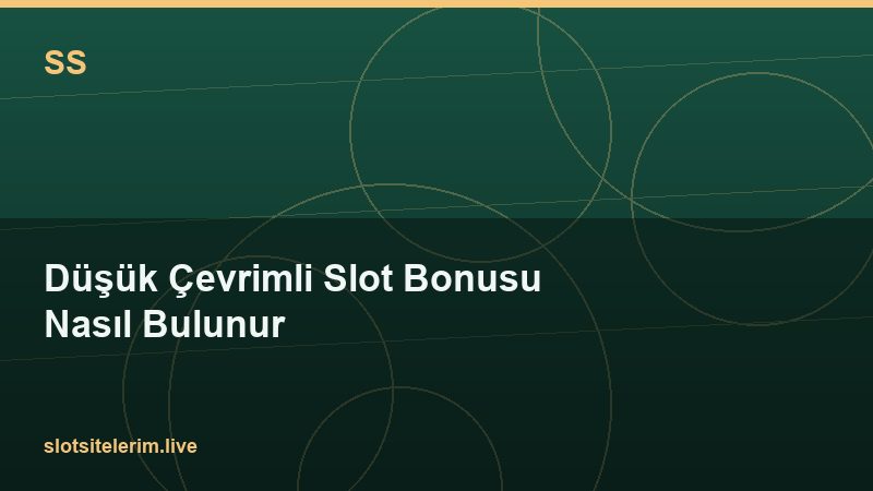 Düşük Çevrimli Slot Bonusu Nasıl Bulunur 2026