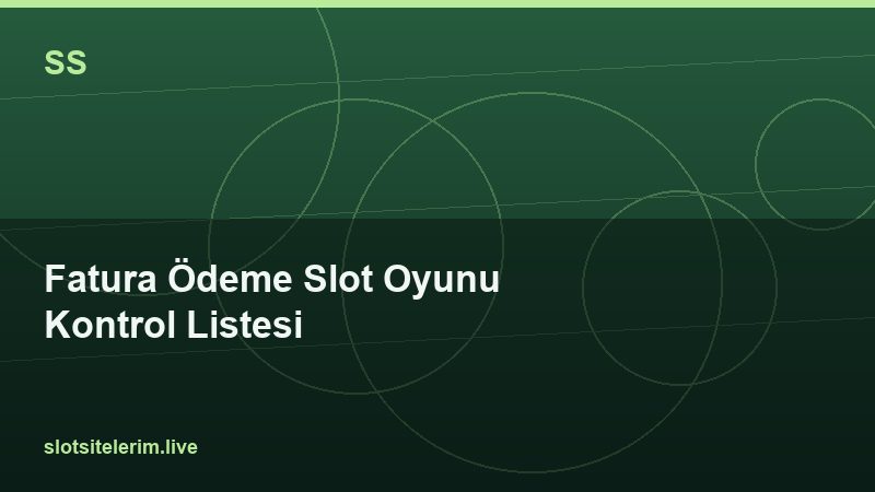 Fatura Ödeme Slot Oyunu Kontrol Listesi 2026