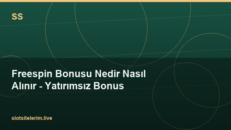 Freespin Bonusu Nedir Nasıl Alınır – Yatırımsız Bonus 2026