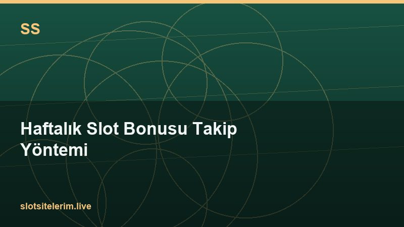 Haftalık Slot Bonusu Takip Yöntemi 2026