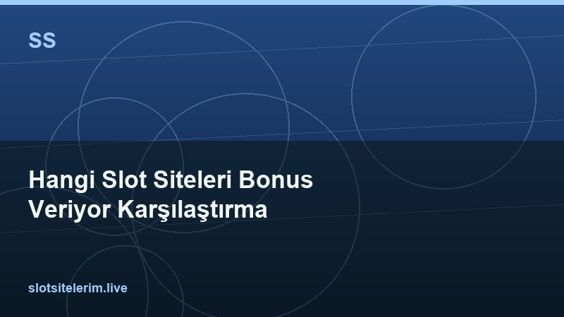 Hangi Slot Siteleri Bonus Veriyor Karşılaştırma 2026