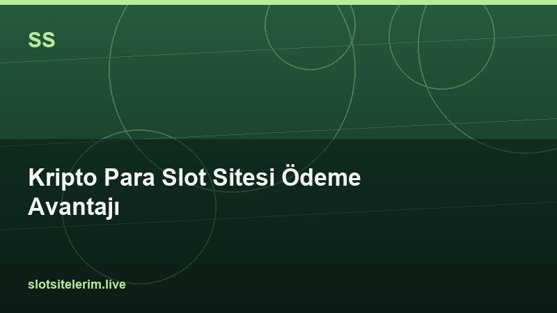 Kripto Para Slot Sitesi Ödeme Avantajı 2026