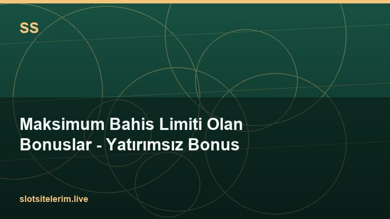 Maksimum Bahis Limiti Olan Bonuslar – Yatırımsız Bonus 2026