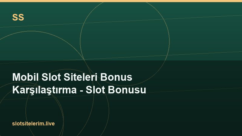 Mobil Slot Siteleri Bonus Karşılaştırma – Slot Bonusu 2026