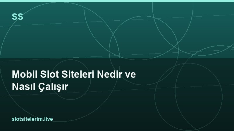 Mobil Slot Siteleri Nedir ve Nasıl Çalışır 2026