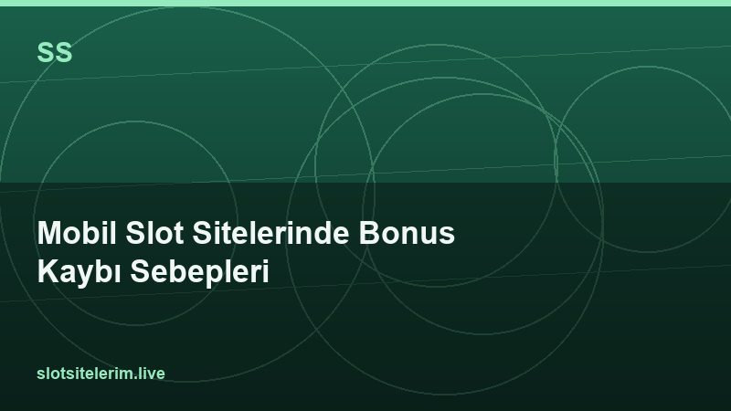 Mobil Slot Sitelerinde Bonus Kaybı Sebepleri 2026