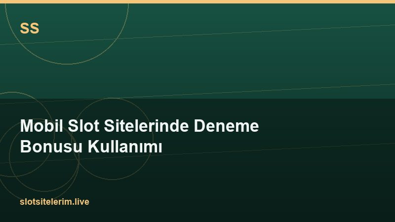 Mobil Slot Sitelerinde Deneme Bonusu Kullanımı 2026