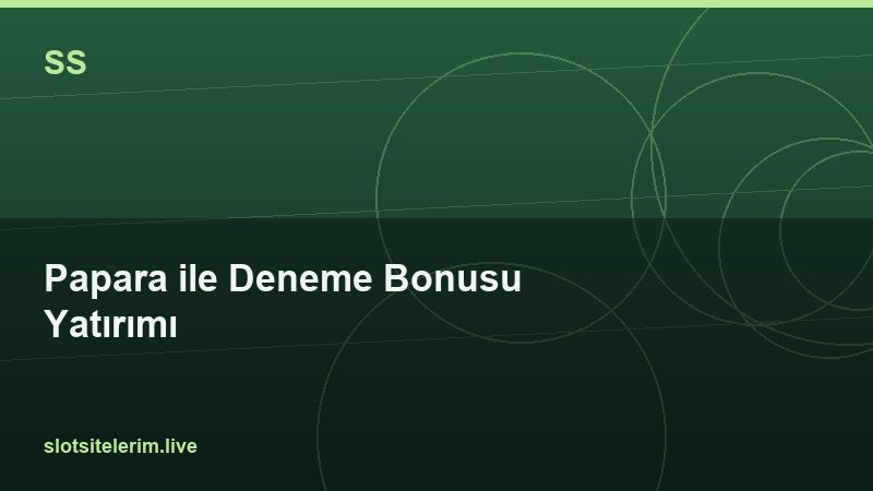 Papara ile Deneme Bonusu Yatırımı 2026