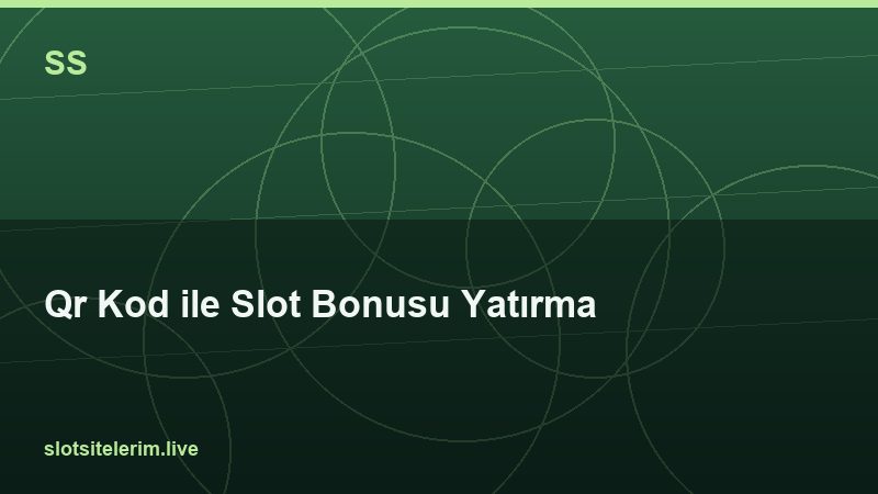 Qr Kod ile Slot Bonusu Yatırma 2026