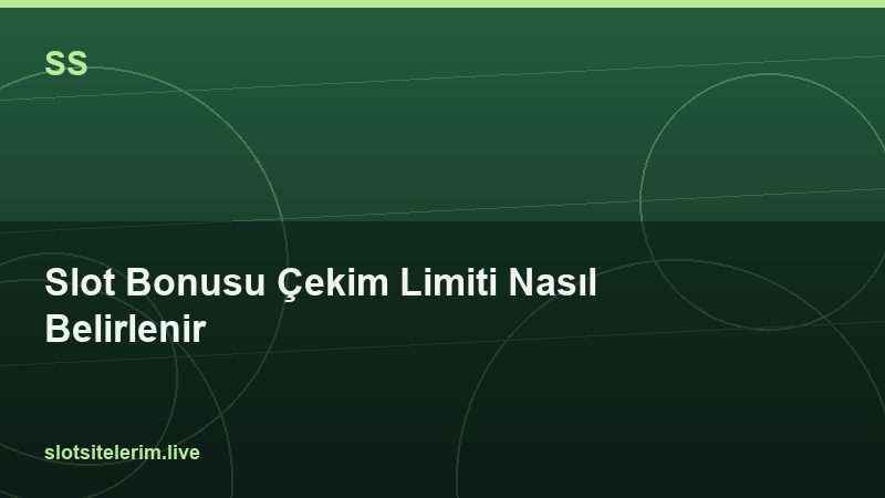 Slot Bonusu Çekim Limiti Nasıl Belirlenir 2026