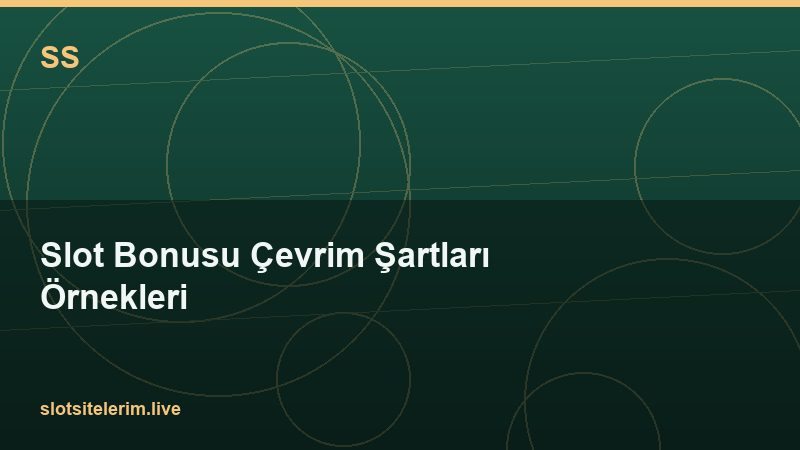 Slot Bonusu Çevrim Şartları Örnekleri 2026