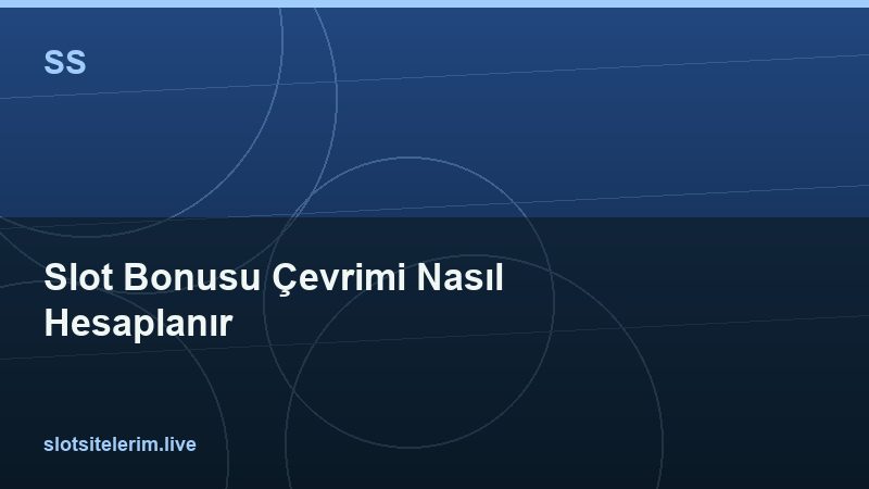 Slot Bonusu Çevrimi Nasıl Hesaplanır 2026