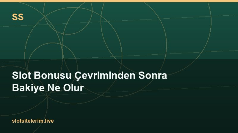 Slot Bonusu Çevriminden Sonra Bakiye Ne Olur 2026