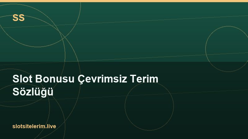 Slot Bonusu Çevrimsiz Terim Sözlüğü 2026