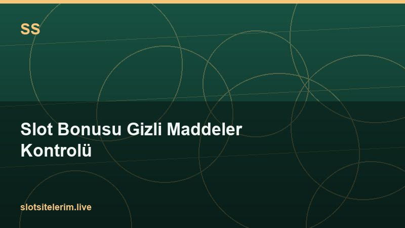 Slot Bonusu Gizli Maddeler Kontrolü 2026