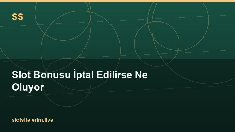 Slot Bonusu İptal Edilirse Ne Oluyor 2026