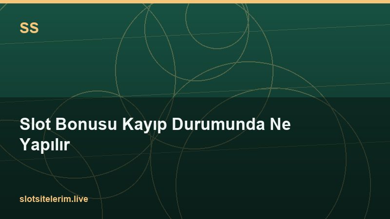 Slot Bonusu Kayıp Durumunda Ne Yapılır 2026