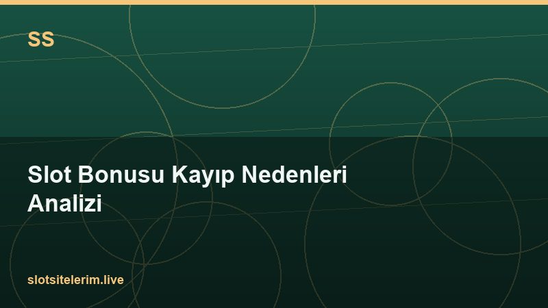 Slot Bonusu Kayıp Nedenleri Analizi 2026