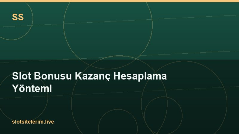Slot Bonusu Kazanç Hesaplama Yöntemi 2026