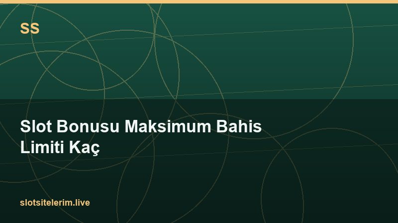 Slot Bonusu Maksimum Bahis Limiti Kaç 2026
