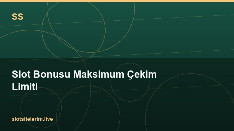 Slot Bonusu Maksimum Çekim Limiti 2026