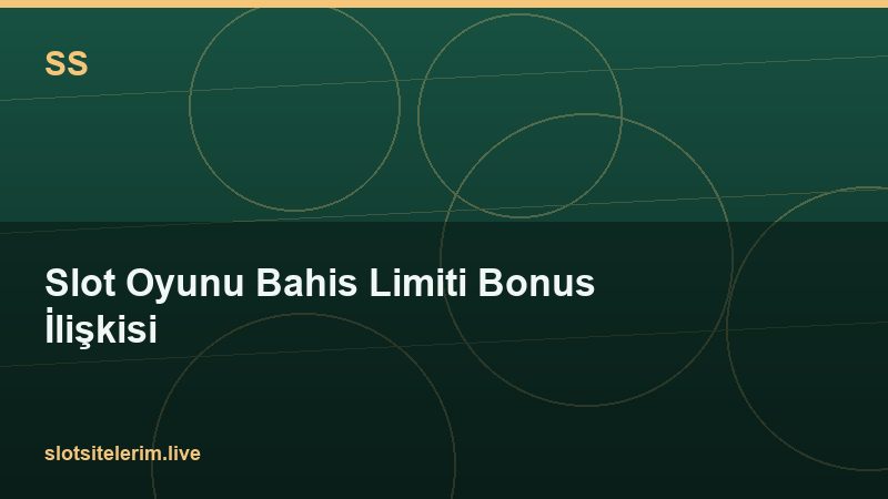 Slot Oyunu Bahis Limiti Bonus İlişkisi 2026