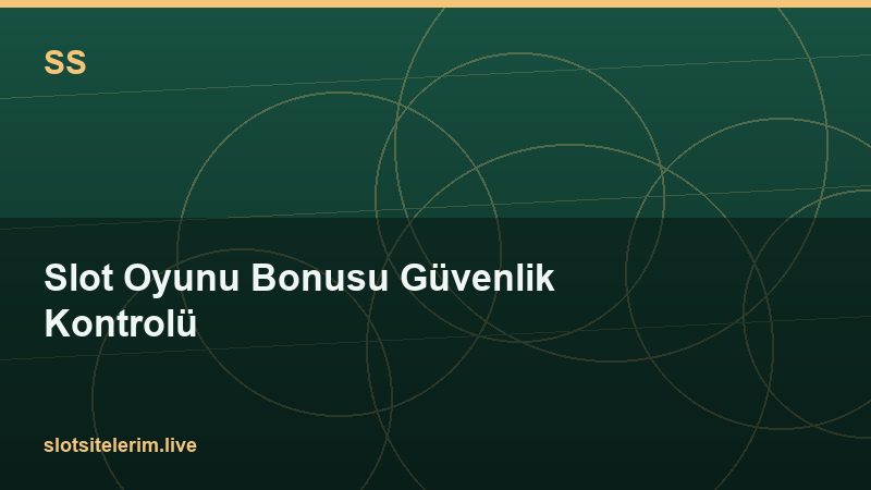 Slot Oyunu Bonusu Güvenlik Kontrolü 2026