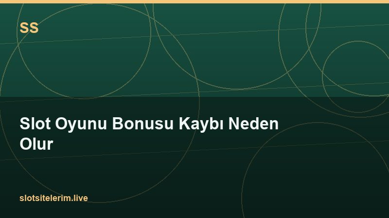 Slot Oyunu Bonusu Kaybı Neden Olur 2026