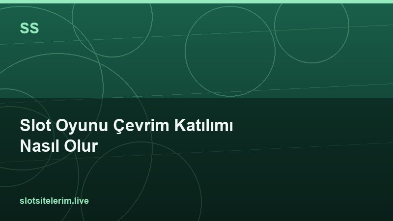 Slot Oyunu Çevrim Katılımı Nasıl Olur 2026